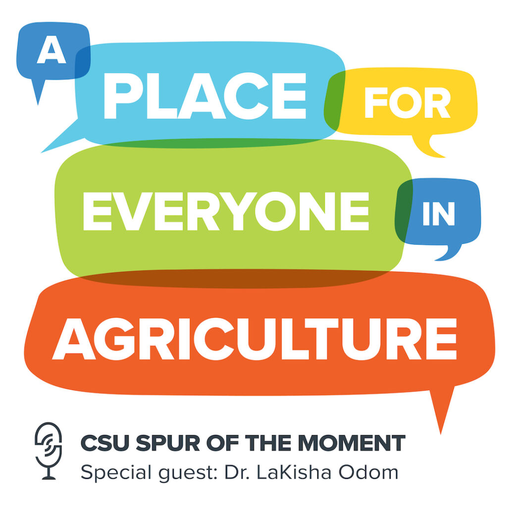A place for everyone in agriculture: CSU Spur of the Moment with special guest Dr. LaKisha Odom.