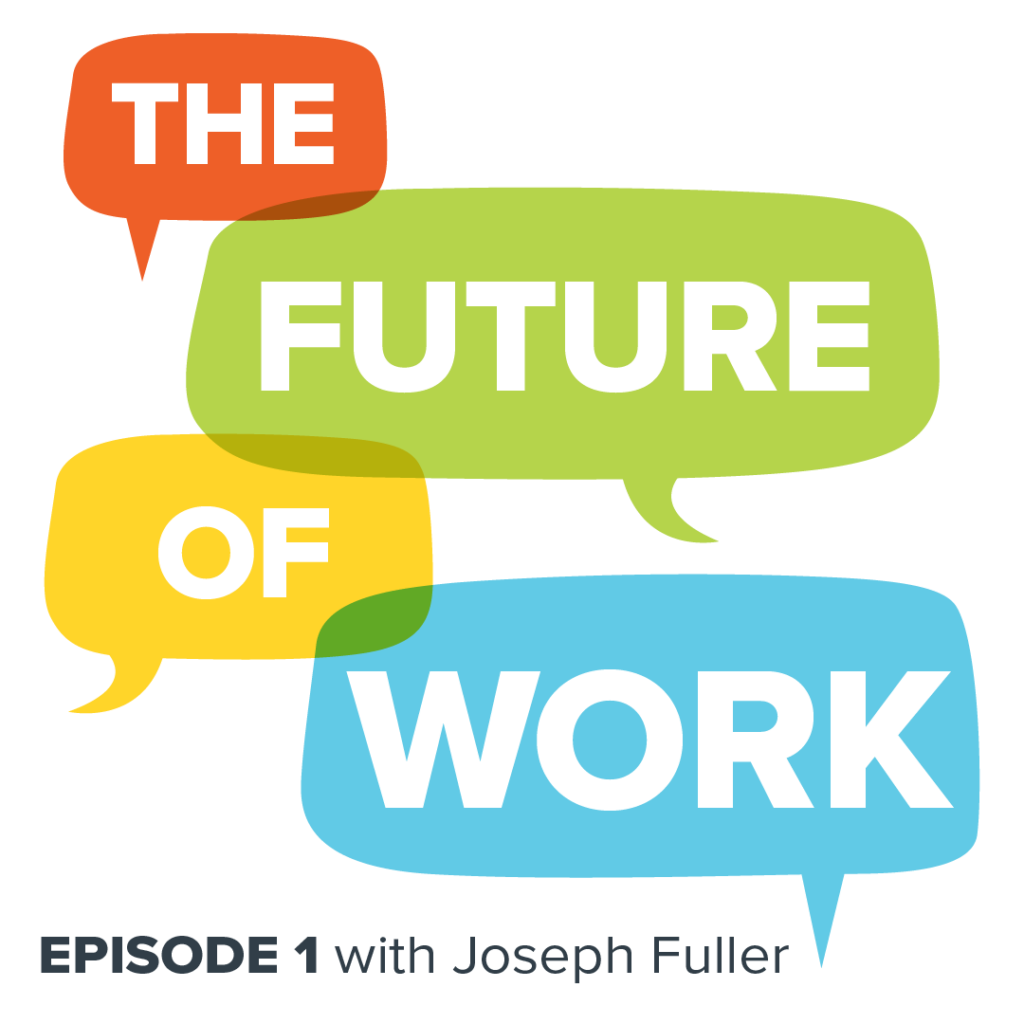 The future of work: Episode 1 with Joseph Fuller.